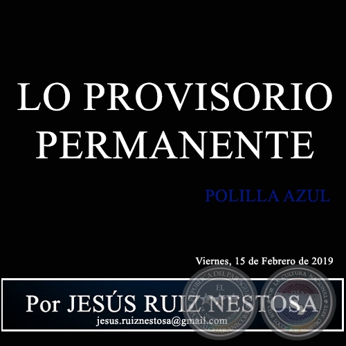 LO PROVISORIO PERMANENTE - POLILLA AZUL - Por JESÚS RUIZ NESTOSA - Viernes, 15 de Febrero de 2019